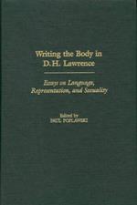 Writing the Body in D.H. Lawrence: Essays on Language, Representation, and Sexuality