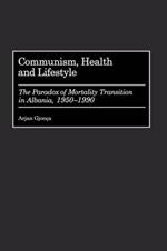 Communism, Health and Lifestyle: The Paradox of Mortality Transition in Albania, 1950-1990