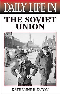 Daily Life in the Soviet Union - Katherine Eaton - cover