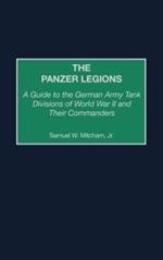 The Panzer Legions: A Guide to the German Army Tank Divisions of World War II and Their Commanders