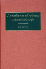 Antisthenes of Athens: Setting the World Aright