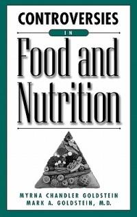 Controversies in Food and Nutrition - Myrna Chandler Goldstein,Mark A. Goldstein - cover