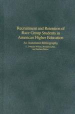 Recruitment and Retention of Race Group Students in American Higher Education: An Annotated Bibliography