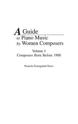 A Guide to Piano Music by Women Composers: Volume One, Composers Born Before 1900 - Pamela Y. Dees - cover