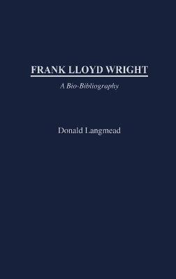Frank Lloyd Wright: A Bio-Bibliography - Donald Langmead - cover