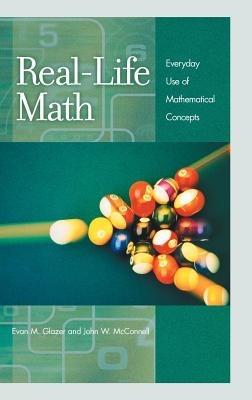 Real-Life Math: Everyday Use of Mathematical Concepts - Evan M. Glazer,John W. McConnell - cover