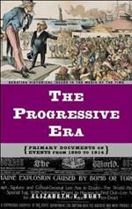The Progressive Era: Primary Documents on Events from 1890 to 1914
