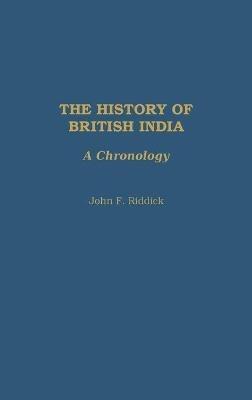 The History of British India: A Chronology - John F. Riddick - cover