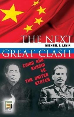The Next Great Clash: China and Russia vs. the United States - Michael Levin - cover