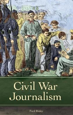 Civil War Journalism - Ford Risley - cover