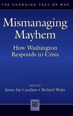 Mismanaging Mayhem: How Washington Responds to Crisis - cover
