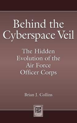 Behind the Cyberspace Veil: The Hidden Evolution of the Air Force Officer Corps - cover