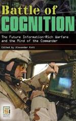 Battle of Cognition: The Future Information-Rich Warfare and the Mind of the Commander