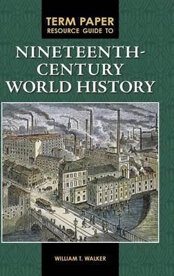 Term Paper Resource Guide to Nineteenth-Century World History - William T. Walker - cover