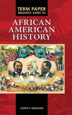 Term Paper Resource Guide to African American History - Caryn E. Neumann - cover