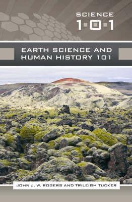 Earth Science and Human History 101 - John J.W. Rogers,John J.W. Rogers,Trileigh (Patricia) L. Tucker - cover