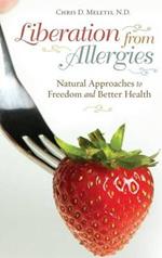 Liberation from Allergies: Natural Approaches to Freedom and Better Health