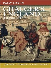 Daily Life in Chaucer's England - Jeffrey L. Forgeng,Will Mclean - cover
