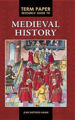 Term Paper Resource Guide to Medieval History - Jean Shepherd Hamm - cover