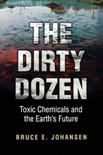 The Dirty Dozen: Toxic Chemicals and the Earth's Future