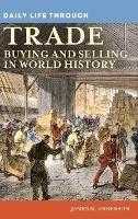 Daily Life through Trade: Buying and Selling in World History - James M. Anderson - cover