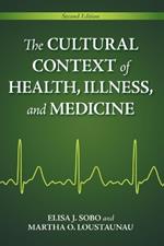 The Cultural Context of Health, Illness, and Medicine, 2nd Edition