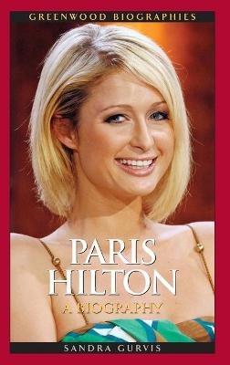 Paris Hilton: A Biography - Sandra Gurvis - cover