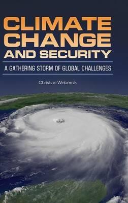 Climate Change and Security: A Gathering Storm of Global Challenges - Christian Webersik - cover