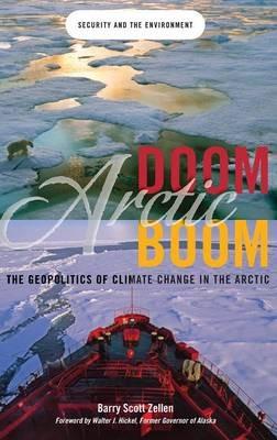 Arctic Doom, Arctic Boom: The Geopolitics of Climate Change in the Arctic - Barry Scott Zellen - cover