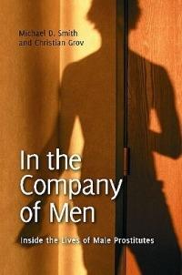 In the Company of Men: Inside the Lives of Male Prostitutes - Michael D. Smith,Christian Grov - cover