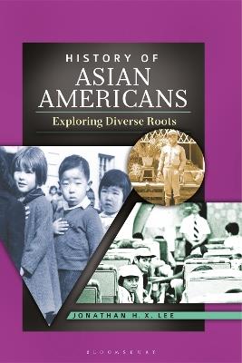History of Asian Americans: Exploring Diverse Roots - Jonathan H. X. Lee - cover