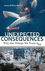 Unexpected Consequences: Why The Things We Trust Fail