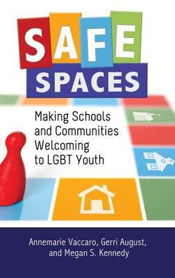 Safe Spaces: Making Schools and Communities Welcoming to LGBT Youth - Annemarie Vaccaro,Gerri August,Megan S. Kennedy - cover