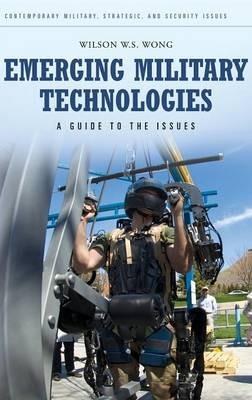 Emerging Military Technologies: A Guide to the Issues - Wilson W.S. Wong - cover