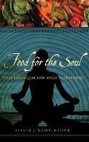 Food for the Soul: Vegetarianism and Yoga Traditions - Steven J. Rosen - cover