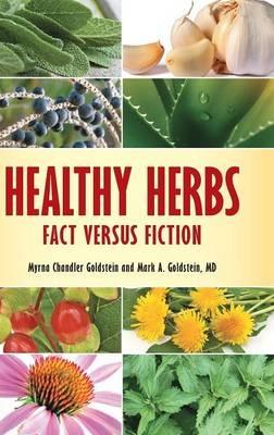 Healthy Herbs: Fact versus Fiction - Myrna Chandler Goldstein,Mark A. Goldstein MD - cover