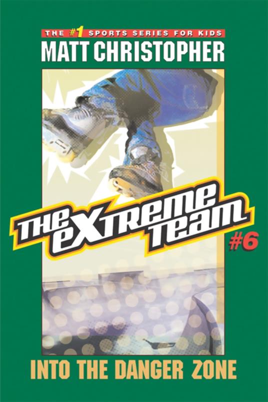 The Extreme Team: Into the Danger Zone - Matt Christopher - ebook