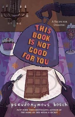 This Book Is Not Good For You - Pseudonymous Bosch - cover