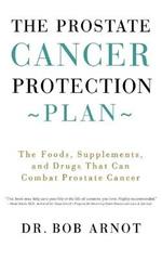 The Prostate Cancer Protection Plan: The Foods, Supplements, and Drugs That Can Combat Prostate Cancer