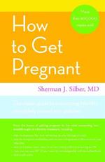How To Get Pregnant: The Classic Guide to Overcoming Infertility