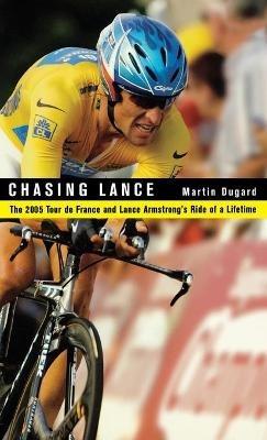 Chasing Lance: Through France on a Ride of a Lifetime - Martin Dugard - cover
