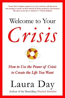 Welcome To Your Crisis: How to Use the Power of Crisis to Create the Life You Want - Laura Day - cover