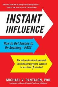 Instant Influence: How to Get Anyone to Do Anything--Fast