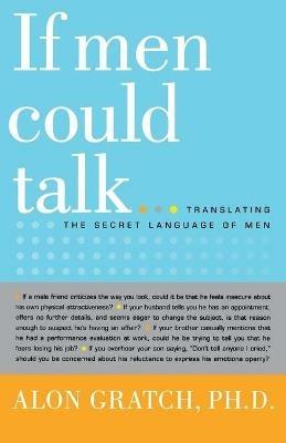If Men Could Talk...: Translating the Secret Language of Men - Alon Gratch - cover