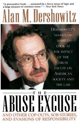 The Abuse Excuse: And Other Cop-outs, Sob Stories, and Evasions of Responsibility - Alan Dershowitz - cover