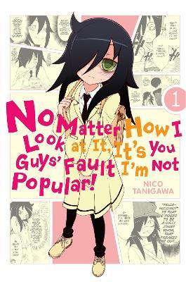 No Matter How I Look At It, It's You Guys' Fault I'm Not Popular, Vol. 1 - Nico Tanigawa - cover