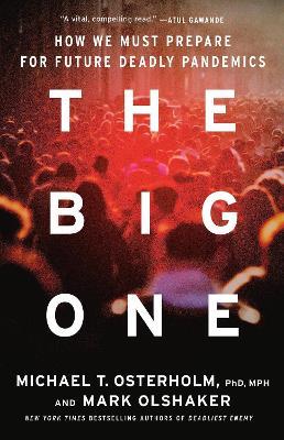 The Big One: Why Future Pandemics Will be Worse—and How We Must Prepare - Mark Olshaker,Michael T. Osterholm - cover