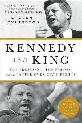 Kennedy & King: The President, the Pastor & the Battle for Civil Right - Steven Levingston - cover