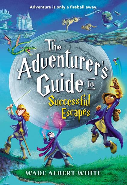 The Adventurer's Guide to Successful Escapes - Wade Albert White - ebook