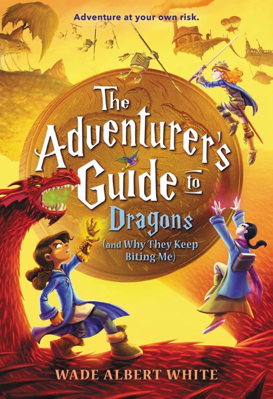 The Adventurer's Guide to Dragons (and Why They Keep Biting Me) - Wade Albert White - ebook